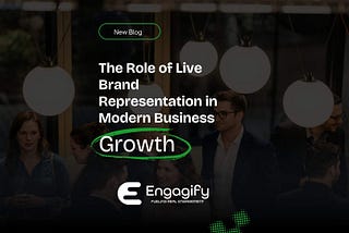The Role of Live Brand Representation in Modern Business Growth, Engagify