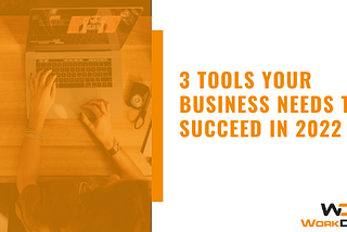 3 Tools Your Business Needs to Succeed in 2022 | WorkDash