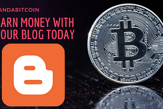 START MONETIZING YOUR BLOGGER TODAY! AND EARN BITCOIN