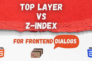 Top Layer vs Z-Index for Frontend Dialogs