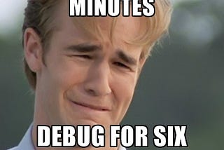 Dawson crying meme with caption: “Write code for six minutes, debug for six hours”