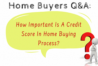 How Important Is A Credit Score In Home Buying Process?