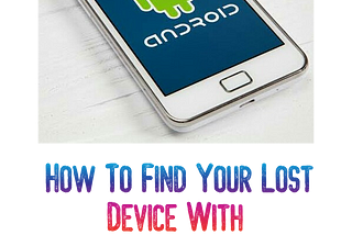 How To Find Your Lost Device With Google Find My Device