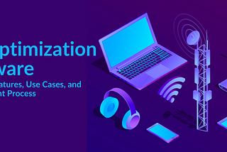 RF Optimization Software: Benefits, Features, Use Cases, and Development Process