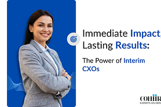 Interim CXOs: How On-Demand Leadership Impacts Organizational Success