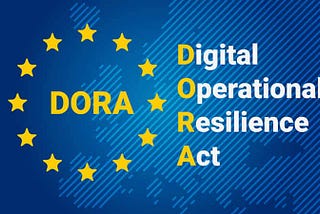 DORA (Digital Operations Resiliency Act) for Software Development Teams