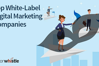 Top White-Label Digital Marketing Companies