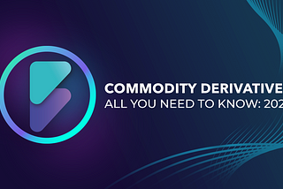 Commodity Derivatives: Everything you need to know