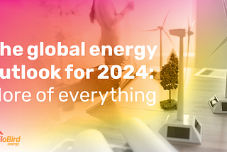 The global energy outlook for 2024: More of everything