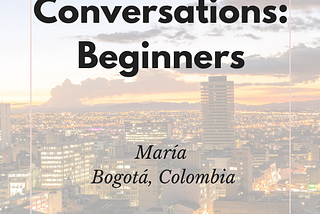 Everyday Spanish Conversations for Beginners | María Bogotá, Colombia