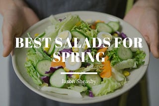 Best Salads for Spring — Jason Sheasby Irell