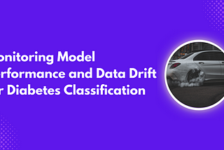Monitoring Model Performance and Data Drift for Diabetes Classification