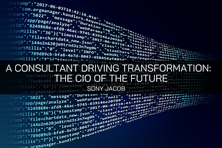 A Consultant Driving Transformation — Sony Jacob Outlines the CIO Of the Future — Sony Jacob