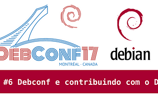 Papo Livre #6 — Debconf e contribuindo com o Debian