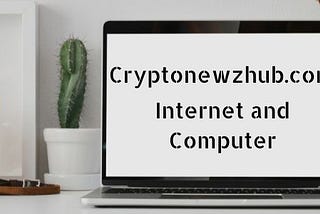 Cryptonewzhub.com Internet and Computer — A Guide