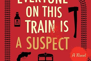 Everyone on This Train is A Suspect — A Luxury Train, Murderous Authors & Questionable Punctuation…