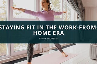 Staying Fit in the Work-From-Home Era