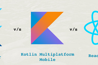 Flutter Vs Kotlin Multiplatform Mobile (Kotlin/Native) Vs React Native | 47Billion