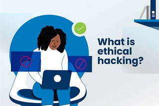 What is ethical hacking?