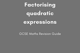 Factorising Quadratic Expressions-