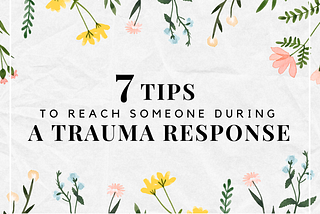 7 Tips to Reach Someone During a Trauma Response
