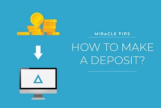 Miracle Tips: How to Make a Deposit?