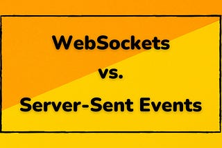 WebSockets vs. Server-Sent Events