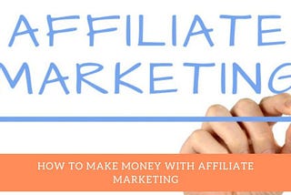 HOW TO MAKE MONEY WITH AFFILIATE MARKETING — BEST WAY TO MAKE MONEY