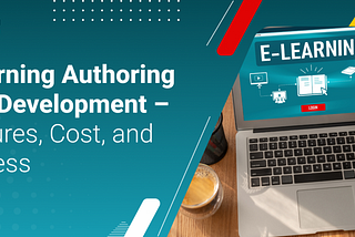 eLearning Authoring Tool Development — Features, Cost, and Process