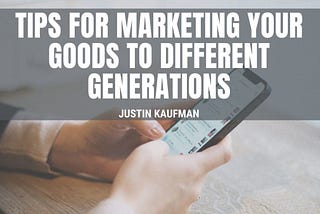 Marketing to Different Generations | Justin Kaufman