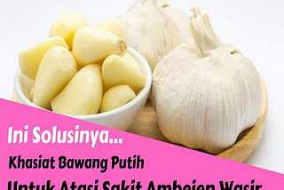 Cara mengobati wasir atau ambeien dengan bawang putih