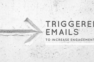 8 Triggered Email Campaigns You Can Send to Boost Engagement