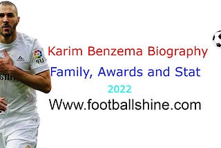 Karim Benzema Biography, Family, Awards and Stat 2022