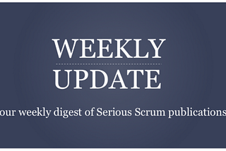 Serious Scrum Weekly Update #81