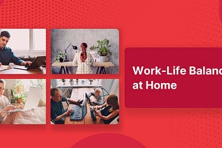 How to Improve Work-Life Balance When Working from Home