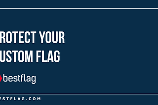 Protect Your Custom Flags