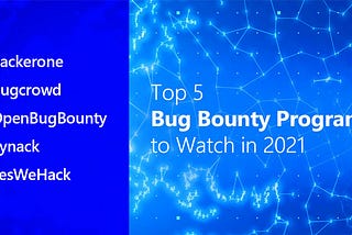 Top 5 Bug Bounty Programs to Watch in 2021