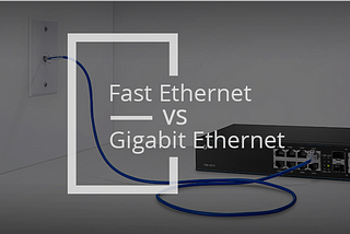 Diferencias entre Fast Ethernet y Gigabit Ethernet