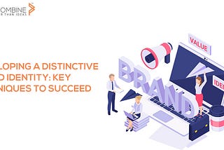 Developing a Distinctive Brand Identity: Key Techniques to Succeed