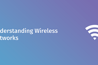 Understanding Wireless Networks