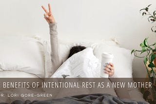 The Benefits of Intentional Rest as a New Mother