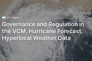 Data ReFined #32: Governance and Regulation in the Voluntary Carbon Markets, Hurricane Forecast…