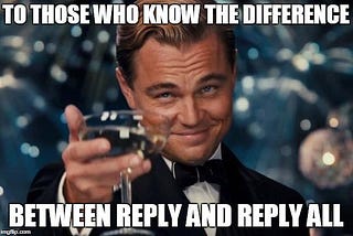 Reply. Reply all, why?