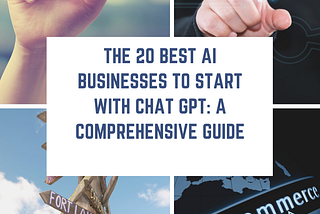 The 20 Best AI Businesses to Start with Chat GPT: A Comprehensive Guide