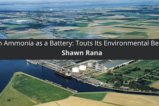 Shawn Rana Green Ammonia as a Battery: Touts Its Environmental