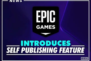 Epic Games Store: Self-Service Publishing Now Available