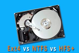 Ext4 vs NTFS vs HFS+: Differences and Which One Should You Use