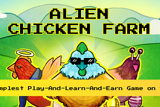 Introducing Alien Chicken Farm [ACF]: The Simplest Play-Learn-Earn Web3 Game on Blockchain