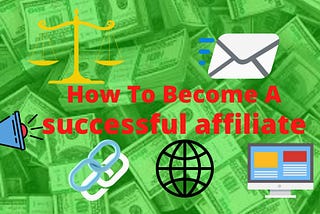 How do I become a successful affiliate?