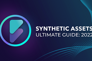 Synthetic Assets: The Ultimate Guide 2022